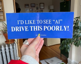 AI Bumper Sticker: I’d Like to See AI Drive This Poorly! | Car, Laptop sticker
