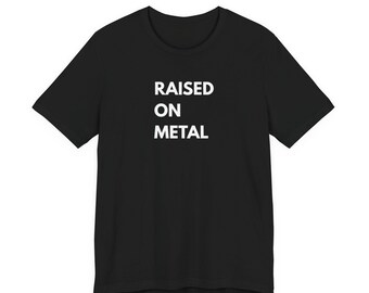 Raised on Metal T-Shirt | Heavy Music Inspired Unisex Tee | Black Graphic Shirt