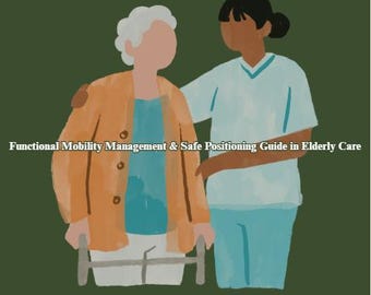 Elderly Care Mobility / Safe Positioning Guide PDF | Caregiver Training | Safe Transfers, Repositioning, Fall & Pressure Injury Prevention