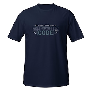 May include: Navy blue t-shirt featuring the text "MY LOVE LANGUAGE IS WELL-OPTIMIZED CODE" in white and teal. The shirt has a crew neck and short sleeves.