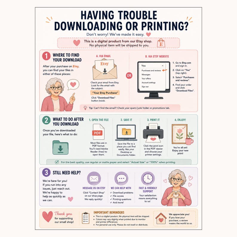 May include: A digital download guide with the title "HAVING TROUBLE DOWNLOADING OR PRINTING?" The guide provides instructions on finding and printing digital files purchased on Etsy, with illustrations and text. It includes reminders and support information.