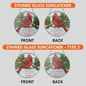 May include: Stained glass suncatchers featuring a red cardinal perched on a branch with holly and berries. The front of each suncatcher has the text "When you BELIEVE...Grandma 1940-2005". The back of each suncatcher has text as well.