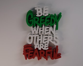 May include: A three-dimensional wall sign featuring the text BE GREEDY WHEN OTHERS ARE FEARFUL. The word GREEDY is in green, the words BE, WHEN, OTHERS, ARE are in white, and the word FEARFUL is in red, all with a layered, stacked effect.