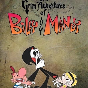 May include: Poster featuring the cartoon characters Billy, Mandy, and Grim from "The Grim Adventures of Billy & Mandy." The title is in orange and red, with the characters in the foreground. Billy is laughing, Grim is in a black robe, and Mandy is frowning.