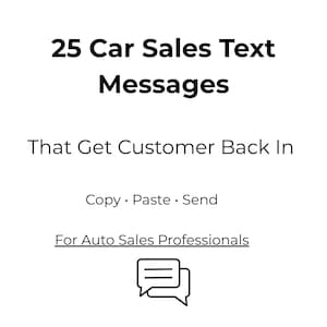 May include: White graphic with black text: "25 Car Sales Text Messages That Get Customer Back In." Includes "Copy • Paste • Send" and "For Auto Sales Professionals." A speech bubble icon is at the bottom.