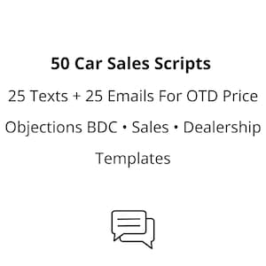 May include: White graphic with the text "50 Car Sales Scripts" and additional text detailing 25 texts and emails for OTD price, objections, BDC, sales, dealership, and templates. A speech bubble icon is at the bottom.