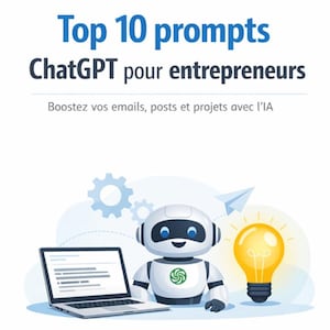 Peut inclure: Illustration d'un robot blanc avec un ordinateur portable, une ampoule et le texte "Top 10 prompts ChatGPT pour entrepreneurs". L'image comprend également des engrenages, un avion en papier et le texte "Boostez vos emails, posts et projets avec l'IA".
