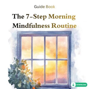 May include: A watercolour illustration depicts a window with a sunrise scene. The window frame is blue, divided into panes. Text reads "The 7-Step Morning Mindfulness Routine" and "Guide Book". A green download button is visible.