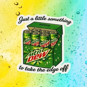 May include: A sticker showing a green box containing six Mountain Dew cans. The box has the Mountain Dew logo and the text "Just a little something to take the edge off" in white.