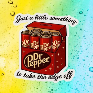 May include: A sticker showing a six-pack of Dr. Pepper cans in a red box. The Dr. Pepper logo is visible, with the text "Just a little something to take the edge off."