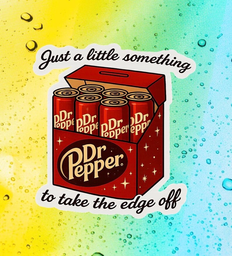 May include: A sticker showing a six-pack of Dr. Pepper cans in a red box. The Dr. Pepper logo is visible, with the text "Just a little something to take the edge off."
