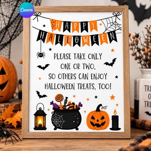 May include: A framed sign with a white background featuring orange and black bunting that reads HAPPY HALLOWEEN. Below, black text states PLEASE TAKE ONLY ONE OR TWO, SO OTHERS CAN ENJOY HALLOWEEN TREATS, TOO! Illustrations include a cauldron, pumpkin, and lantern.