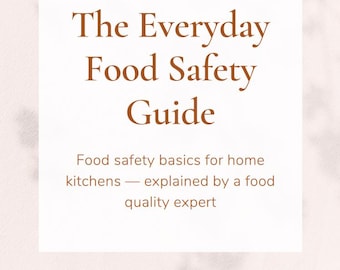 The Everyday Food Safety Guide | Food Safety Basics for Home Kitchens — Explained by a Food Quality Specialist | Digital PDF