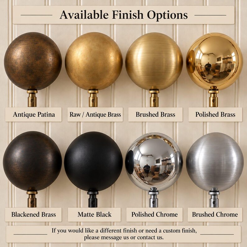May include: Eight spherical curtain rod finials arranged in two rows, labeled Available Finish Options. Finishes include Antique Patina, Raw/Antique Brass, Brushed Brass, Polished Brass, Blackened Brass, Matte Black, Polished Chrome, and Brushed Chrome.