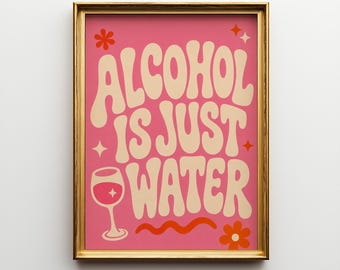 Alcohol Is Just Water, Funny Bar Poster, Pink Retro Typography, Funky Cocktail Wall Art