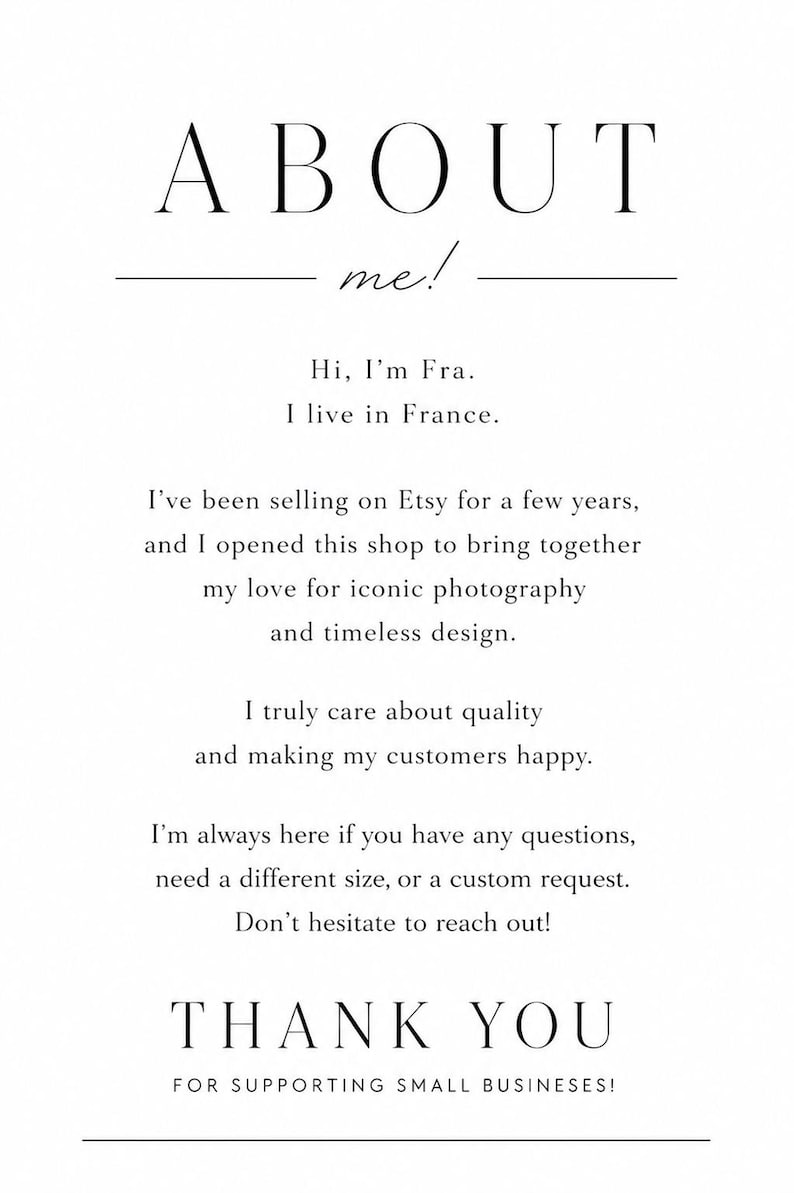 Puede incluir: Una tarjeta informativa blanca con texto negro que dice: ABOUT me! Hi, I'm Fra. I live in France. I've been selling on Etsy for a few years, and I opened this shop to bring together my love for iconic photography and timeless design. THANK YOU