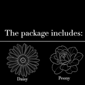 May include: Black background with white text that reads "The package includes:" below which are line drawings of a daisy and a peony. The daisy is on the left and the peony is on the right. The word "Daisy" is below the daisy and the word "Peony" is below the peony.