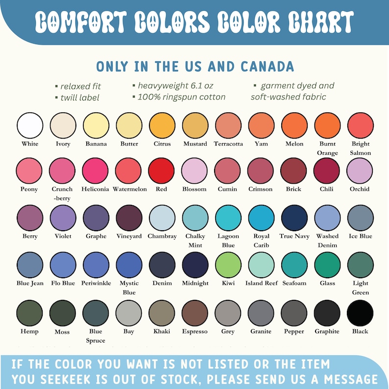 May include: A color chart titled "Comfort Colors Color Chart" with a variety of colors, including white, ivory, and black. The chart includes the text "Only in the US and Canada" and details about the fabric, such as "heavyweight 6.1 oz" and "100% ringspun cotton."