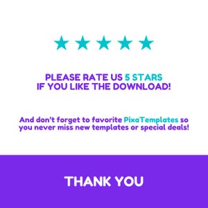 May include: A graphic with teal stars and text on a white and purple background. The text reads "PLEASE RATE US 5 STARS IF YOU LIKE THE DOWNLOAD!" and "And don't forget to favourite PixaTemplates so you never miss new templates or special deals!" The bottom banner says "THANK YOU."