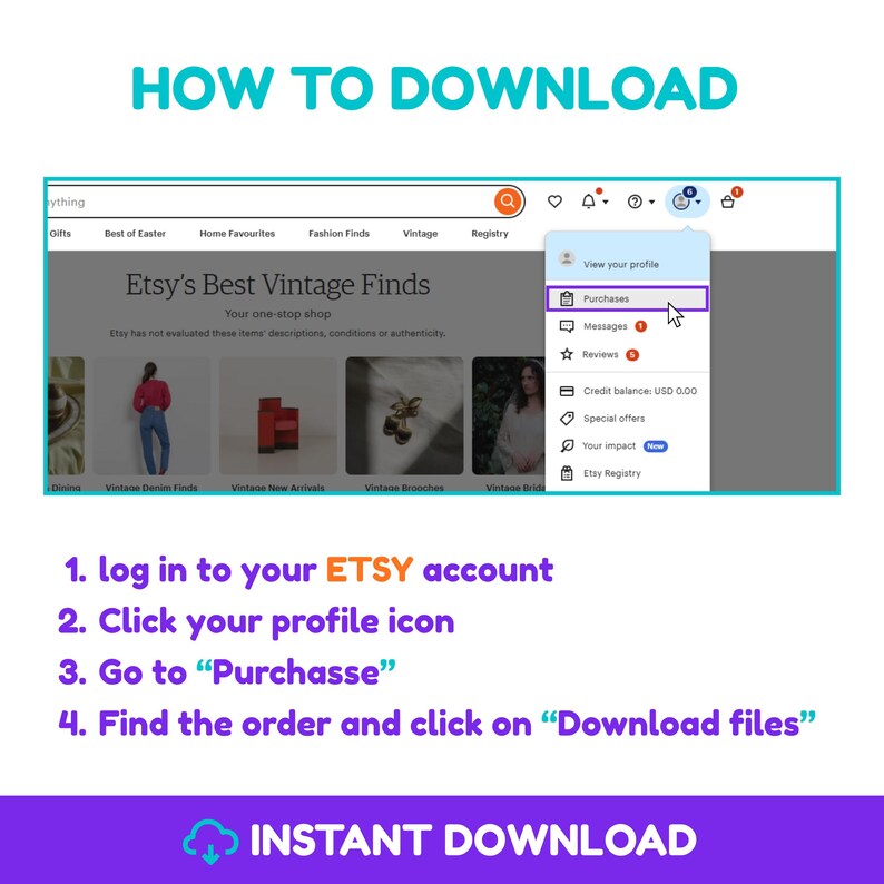 May include: A guide on downloading files from Etsy, displayed on a computer screen. The steps are numbered and include logging in, clicking the profile icon, selecting "Purchases," and downloading files. The words "INSTANT DOWNLOAD" are at the bottom.