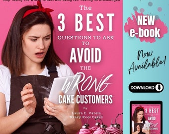 The 3 BEST Questions to Ask To Avoid The WRONG Cake Customers - NEW E-book!