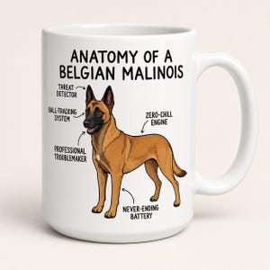 May include: A white ceramic mug featuring a brown and black Belgian Malinois illustration with the text Anatomy of a Belgian Malinois. Labels point to body parts with the phrases Threat Detector, Ball-Tracking System, Professional Troublemaker, Zero-Chill Engine, and Never-Ending Battery.