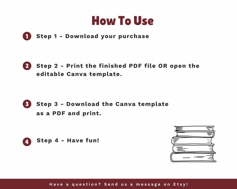 May include: White background with instructions titled "How To Use". Steps include downloading, printing a PDF, and having fun. A stack of books is illustrated in the bottom right corner. The text "Have a question? Send us a message on Etsy!" is at the bottom.