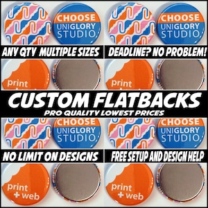 100 1  inch Full color Custom Flatbacks.  We can make ANY quantity in 3 different sizes.