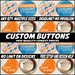 25 3 Inch Full Color Custom Buttons W/ Pin. We Can Make ANY Size ...