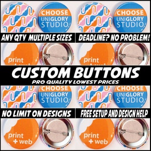 May include: A collection of custom buttons with various designs and text. The buttons feature colorful patterns, the text "CHOOSE UNIGLORY STUDIO", and the words "print + web". The image also includes the text "CUSTOM BUTTONS".