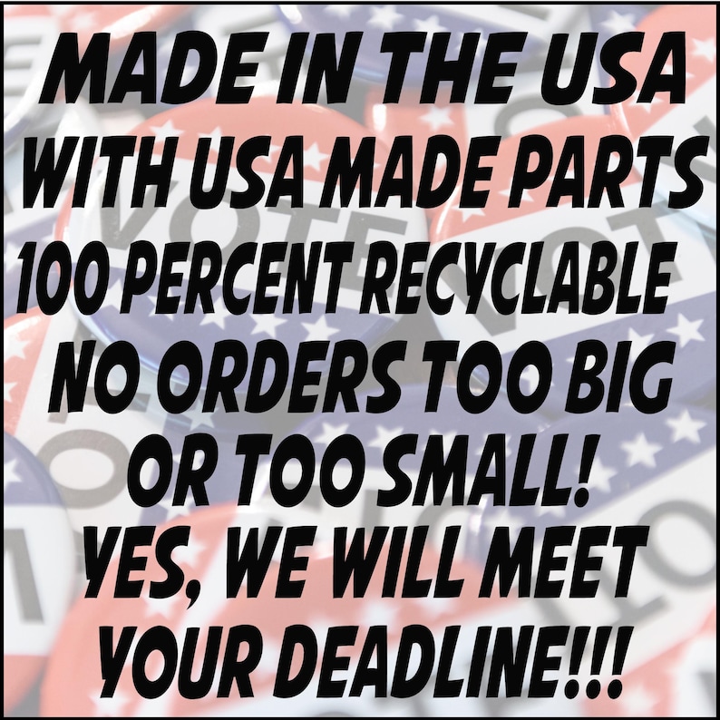 Puede incluir: Un gr&aacute;fico con el texto "MADE IN THE USA WITH USA MADE PARTS 100 PERCENT RECYCLABLE NO ORDERS TOO BIG OR TOO SMALL! YES, WE WILL MEET YOUR DEADLINE!!!" en texto negro sobre un fondo de botones rojo, blanco y azul.