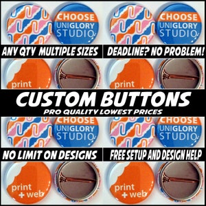 100 1  inch Full color Custom Buttons.  We can make ANY size quantity in 3 different sizes.