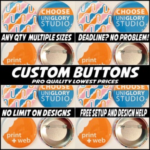 100 2.25 inch Full color Custom Buttons w/ pin. We can make ANY size quantity in 3 different sizes.