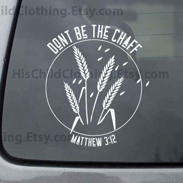 Don't Be The Chaff Decal, Matthew 3:12, Car Decal, Laptop Decal, Car Sticker, Christian Decal, Scripture Decal, Faith Decal, Sticker