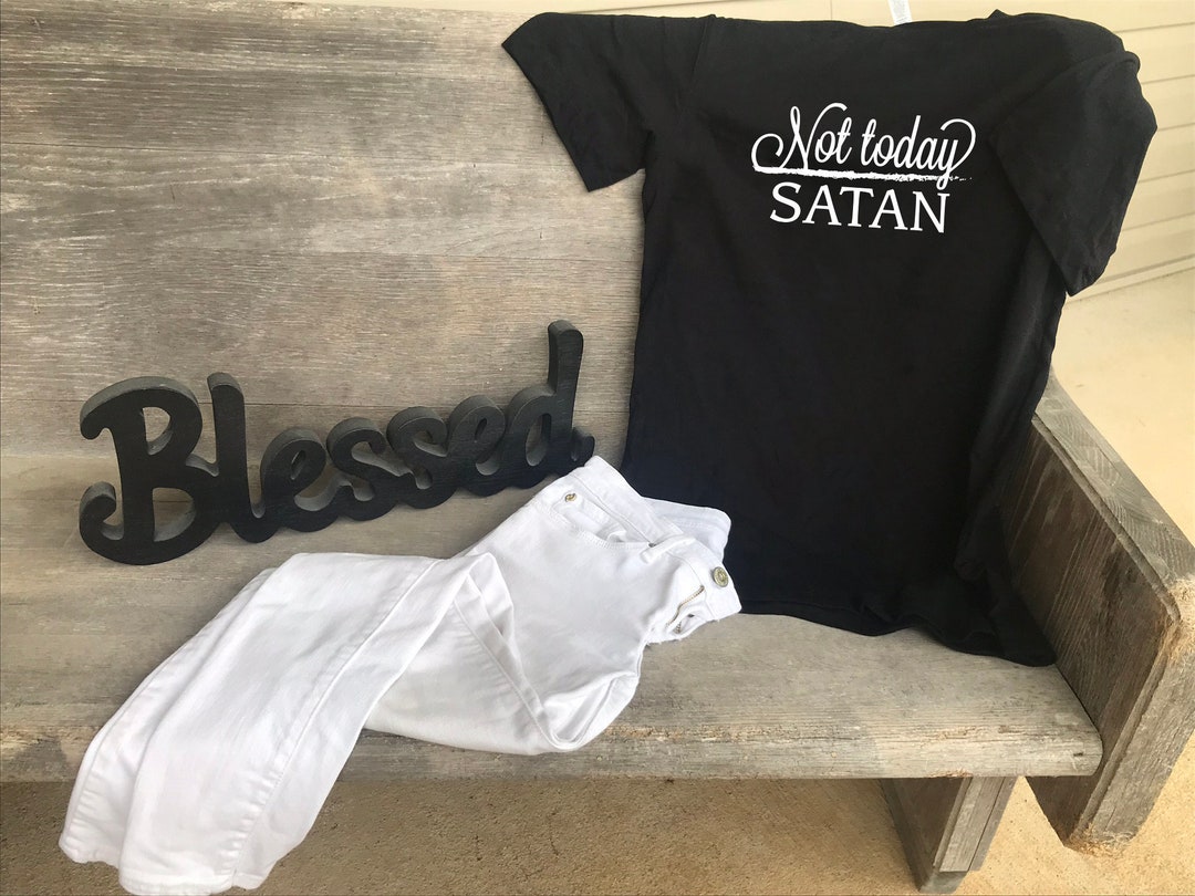 Not Today Satan Shirt Apparel Clothing T-shirt Christian - Etsy