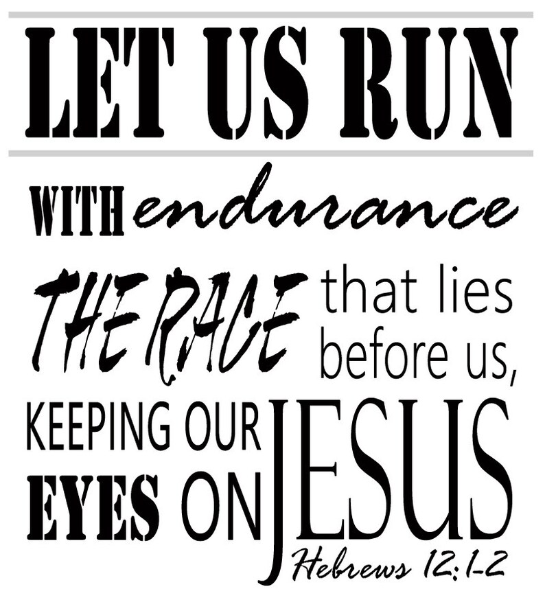 May include: Black and white typography print with the text "Let us run with endurance the race that lies before us, keeping our eyes on Jesus, Hebrews 12:1-2".