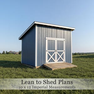 May include: A blue lean-to shed with white trim and double doors featuring an X-pattern design. A wooden ramp leads to the entrance. The text on the image reads: Lean to Shed Plans 10 x 12 Imperial Measurements. The structure has a single-slope roof.