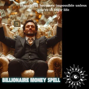Könnte beinhalten: Ein Mann im Anzug sitzt in einem luxuriösen Sessel, umgeben von fallendem Geld. Das Bild enthält den Text "Happiness becomes impossible unless you're in their life" und "BILLIONAIRE MONEY SPELL". Eine Sonne mit einem Auge befindet sich in der Ecke.