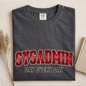 Sysadmin day every day hirt, funny sayings IT shirt, system administrator tee, IT admin shirt, tech support humor, support team gift