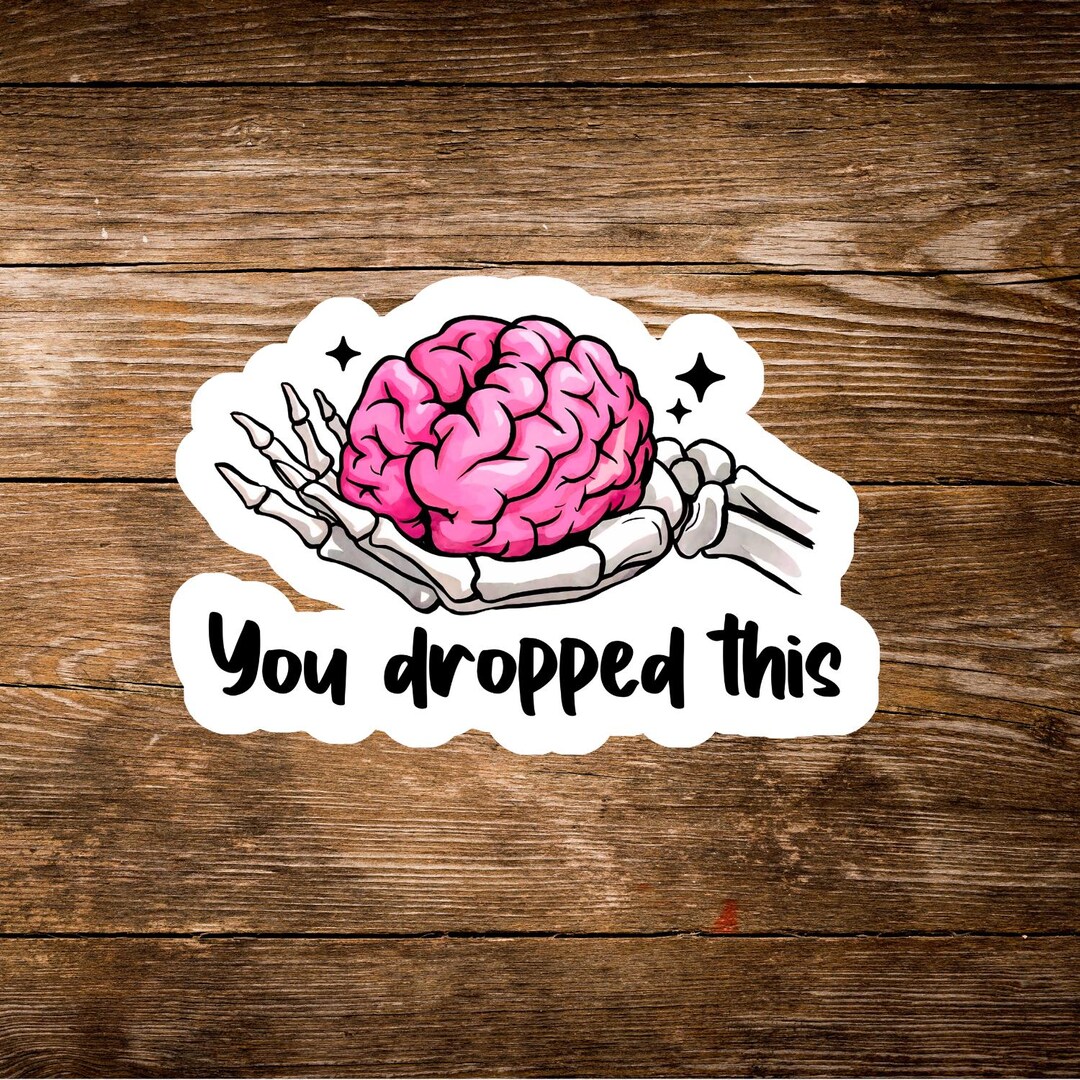 You Dropped This Brain Sticker/decal - Etsy