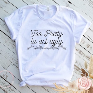 Camiseta Bonita Demais para Agir Feia: Camiseta Estampada de Algodão Macio - Handmade USA imagem 1