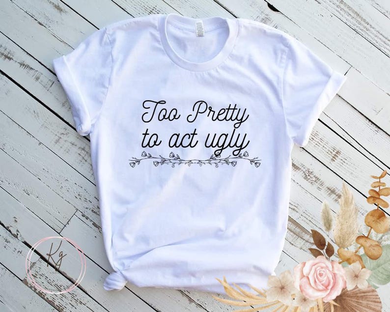 Camiseta Bonita Demais para Agir Feia: Camiseta Estampada de Algodão Macio - Handmade USA imagem 1