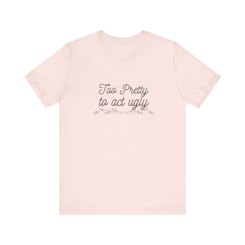 Camiseta Bonita Demais para Agir Feia: Camiseta Estampada de Algodão Macio - Handmade USA imagem 2