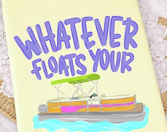 Whatever Floats Your Boat DTF Transfer, Summer, Floating, Lake DTF, Ready To Press