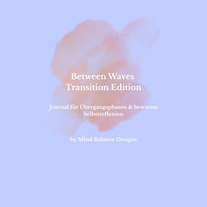 May include: A journal titled "Between Waves Transition Edition" with text in white on a light blue background. The journal has a watercolor-style design in shades of peach and pink. The journal is by Mind Balance Designs.