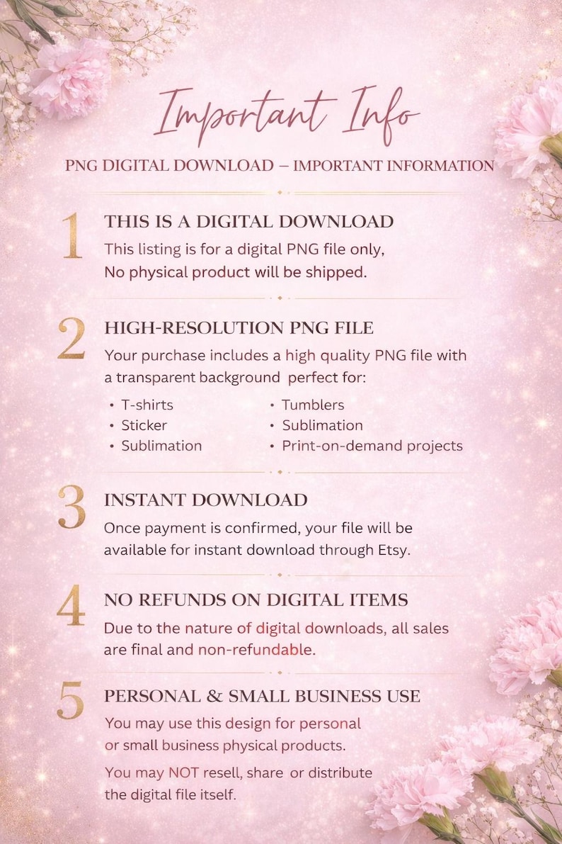Op de afbeelding: Een roze digitale download infographic met bloemaccenten. Tekst bevat details over een PNG-bestand, het gebruik ervan voor t-shirts, stickers en sublimatie, en download- en restitutiebeleid. De tekst vermeldt ook persoonlijk en klein zakelijk gebruik.