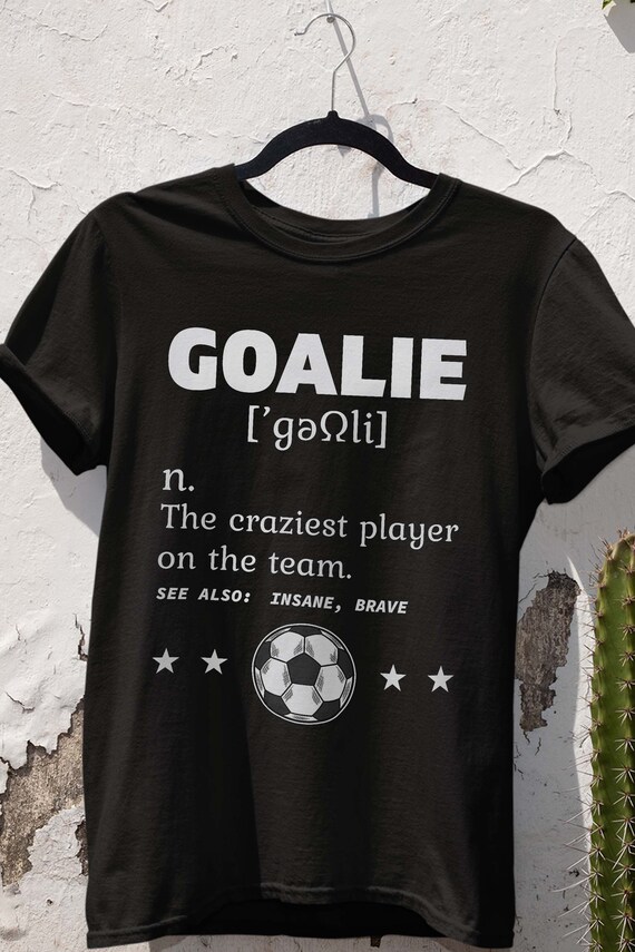 Goalie Craziest Definition Soccer Player Team Goalkeeper Etsy
