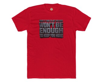 Won't Be Enough To Keep You Here T-Shirt | Motivational Typography Tee