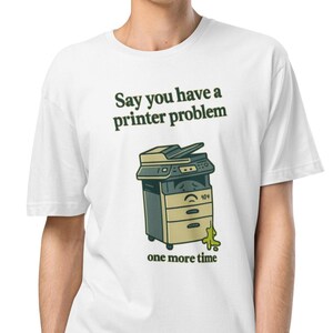Printer Problems Tee – IT Support Humor Graphic T-Shirt
