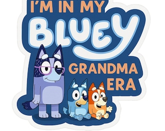 I'M In My Bluey Grandma Era - Aesthetic Vinyl Sticker – Waterproof Quote Decal Sticker for Laptop, Water Bottle, Car, Phone, Scrapbook